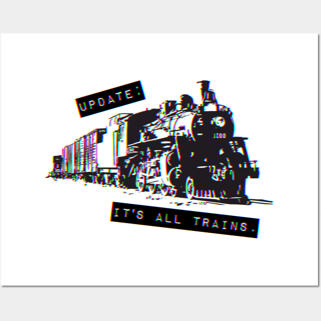 Update: It's All Trains (Transparent) Wall Art by SINKHOLE Podcast